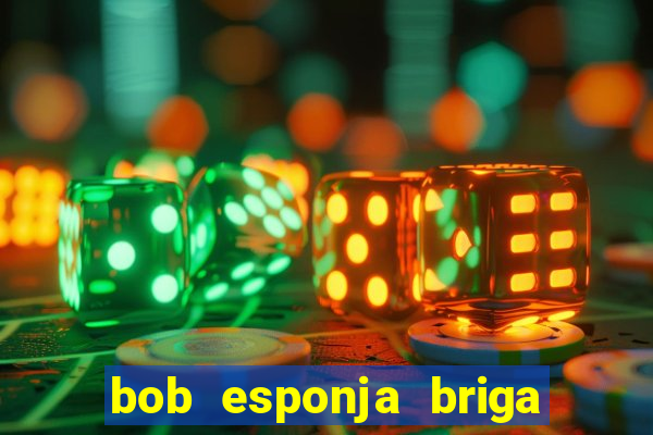 bob esponja briga nos corais